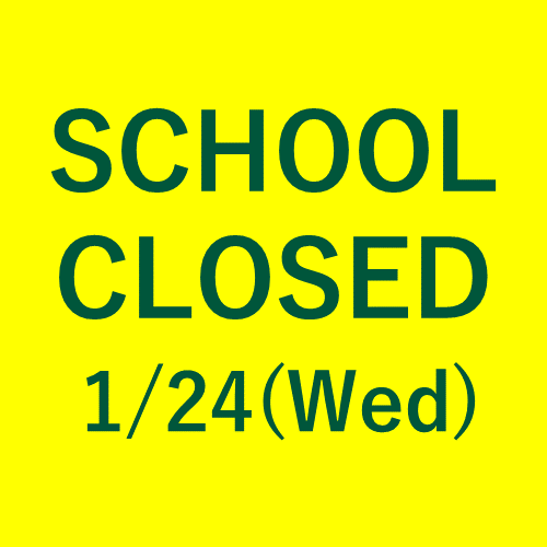 SCHOOL CLOSED: Jan 24 (Wed)